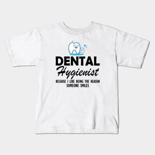 Dental Hygienist because I like being the reason someone smiles Kids T-Shirt